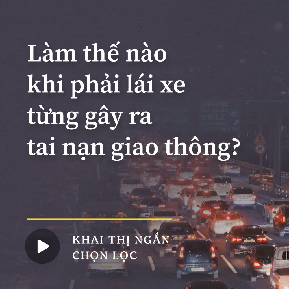 Làm thế nào khi phải lái xe từng gây ra tai nạn giao thông?