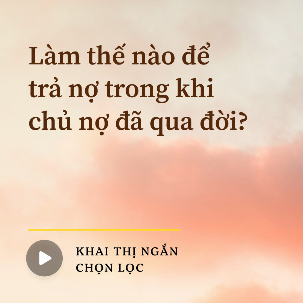 Làm thế nào để trả nợ trong khi chủ nợ đã qua đời?