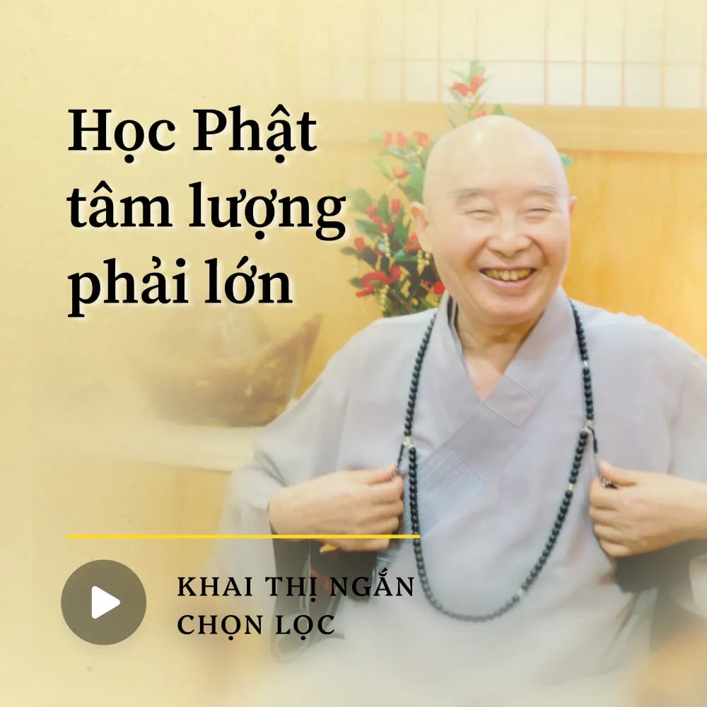Học Phật tâm lượng phải lớn