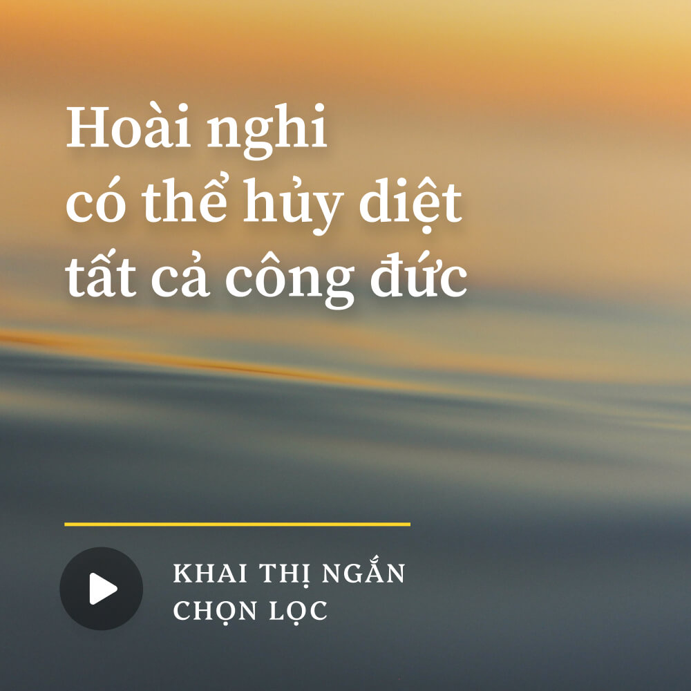 Hoài nghi có thể hủy diệt tất cả công đức
