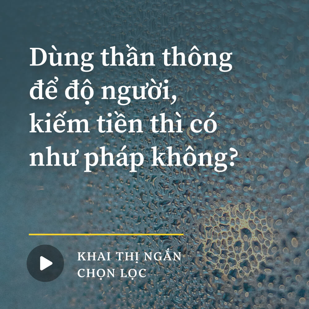 Dùng thần thông để độ người, kiếm tiền thì có như pháp không?