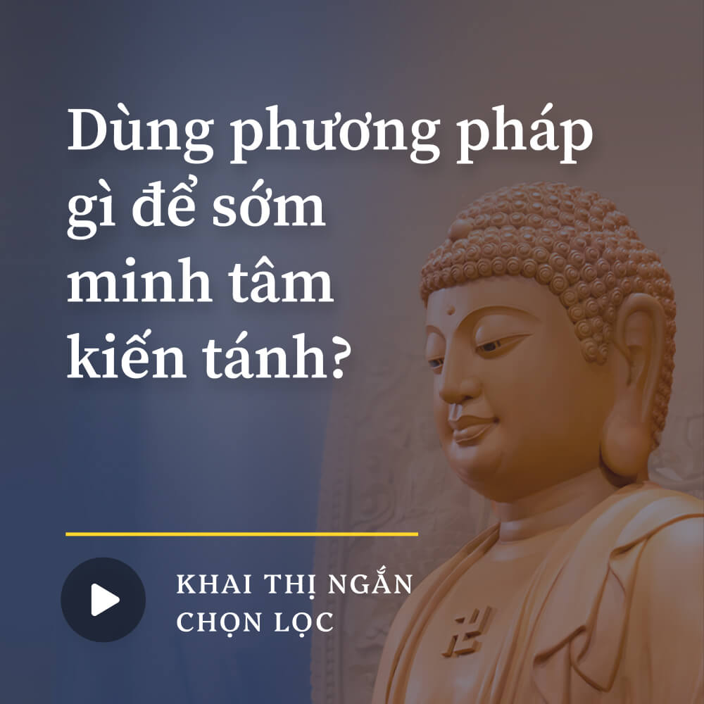 Dùng phương pháp gì để sớm minh tâm kiến tánh?