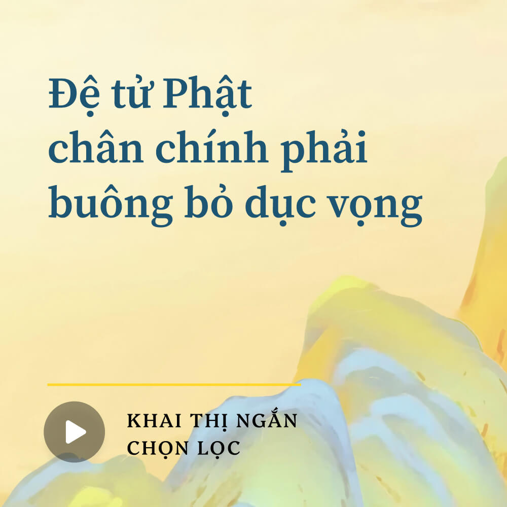 Đệ tử Phật chân chính phải buông bỏ dục vọng