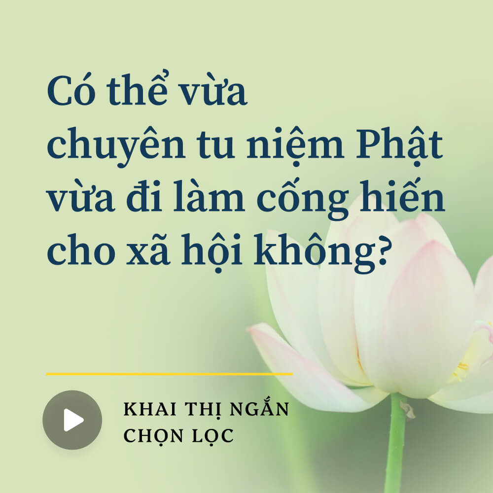 Có thể vừa chuyên tu niệm Phật vừa đi làm cống hiến cho xã hội không?