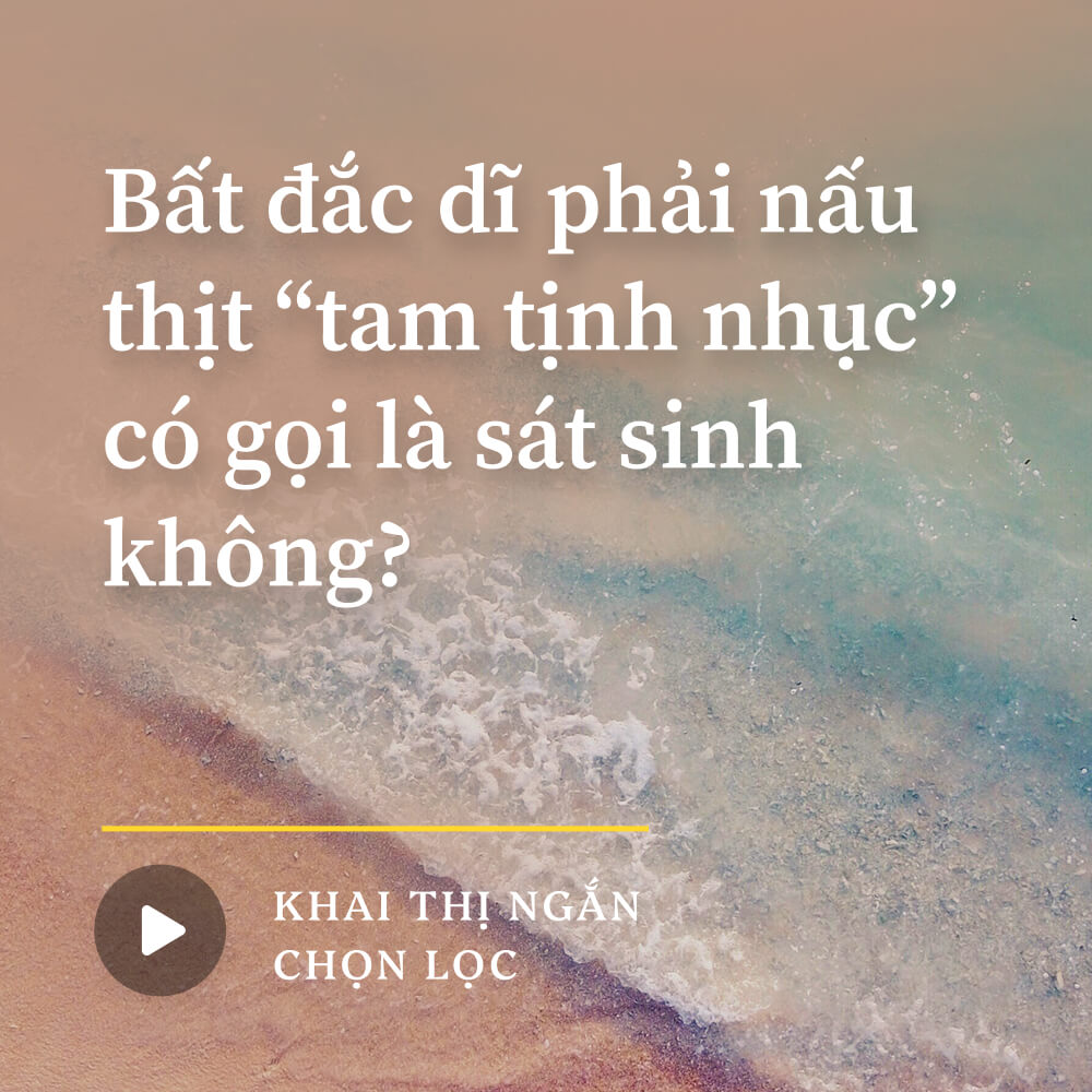 Bất đắc dĩ phải nấu thịt "tam tịnh nhục" có gọi là sát sinh không?