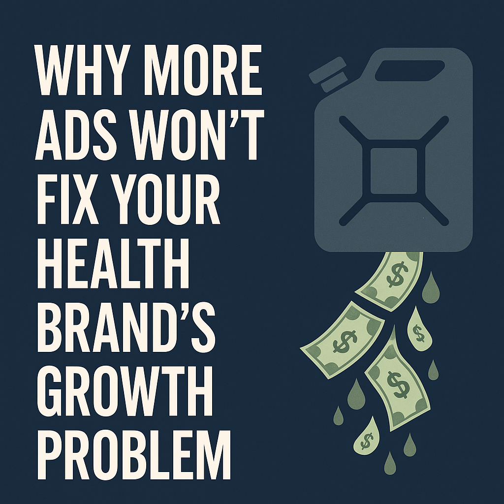 Why More Ads Won’t Fix Your Health Brand’s Growth Problem