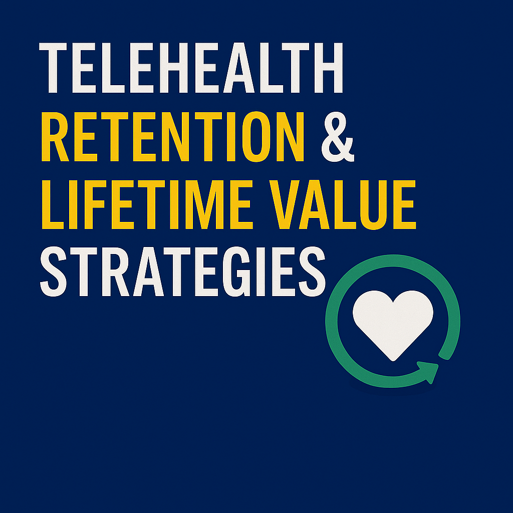 Telehealth Retention & Lifetime Value Strategies