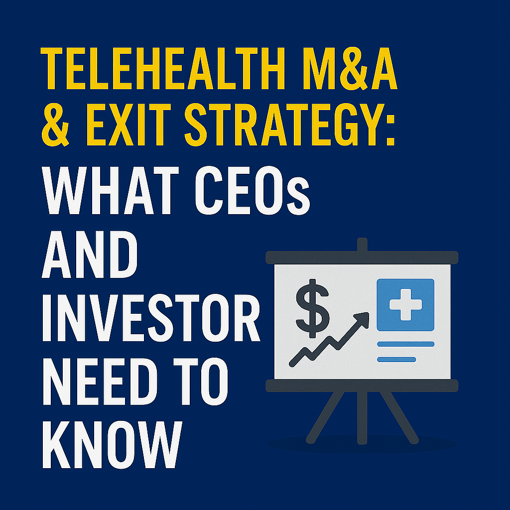 Telehealth M&A & Exit Strategy: What CEOs and Investors Need to Know