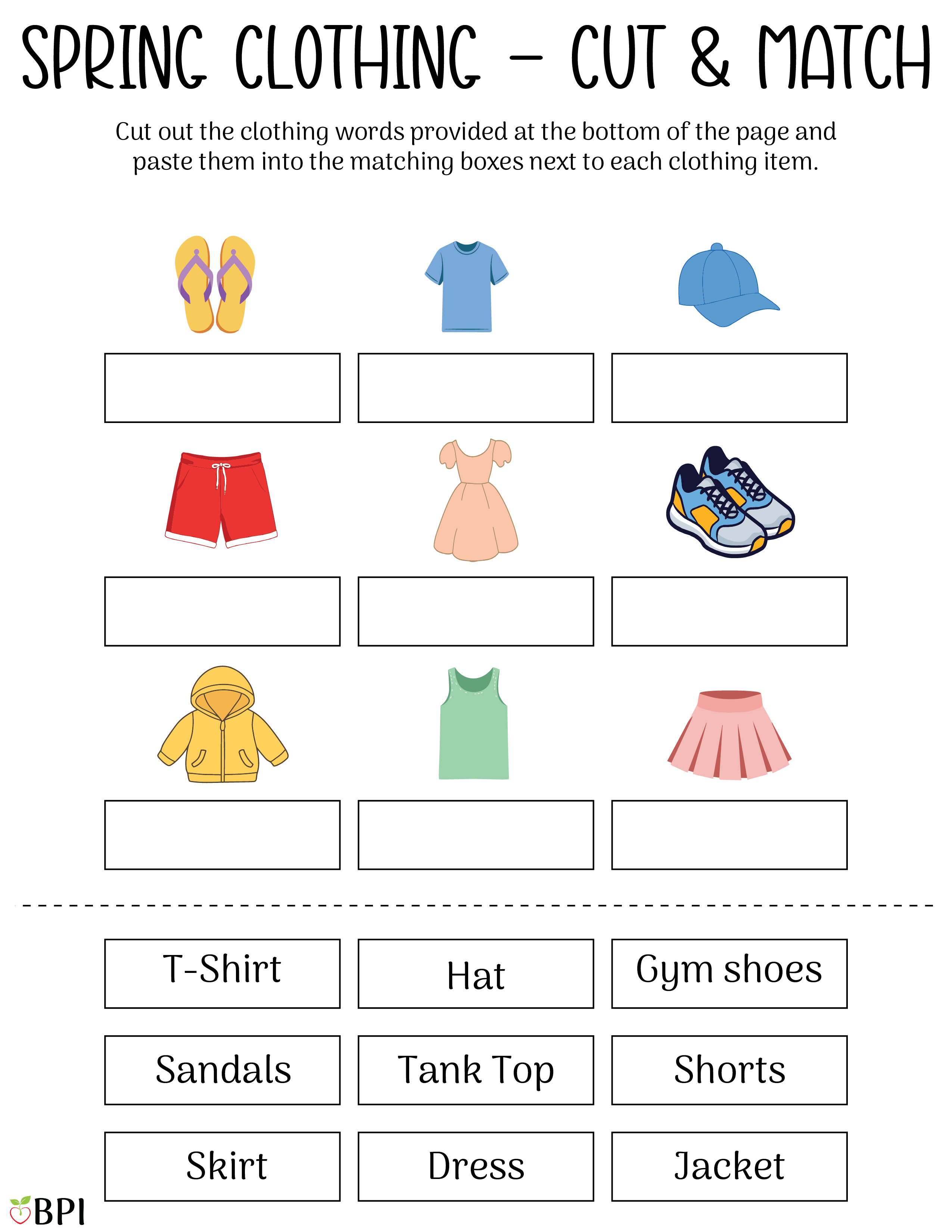 Spring Clothing - Cut & Match
Cut out the clothing words provided at the bottom of the page and paste them into the matching boxes next to each clothing item. T-shirt, Hat, Gym shoes, sandals, tank top, shorts, skirt, dress, jacket