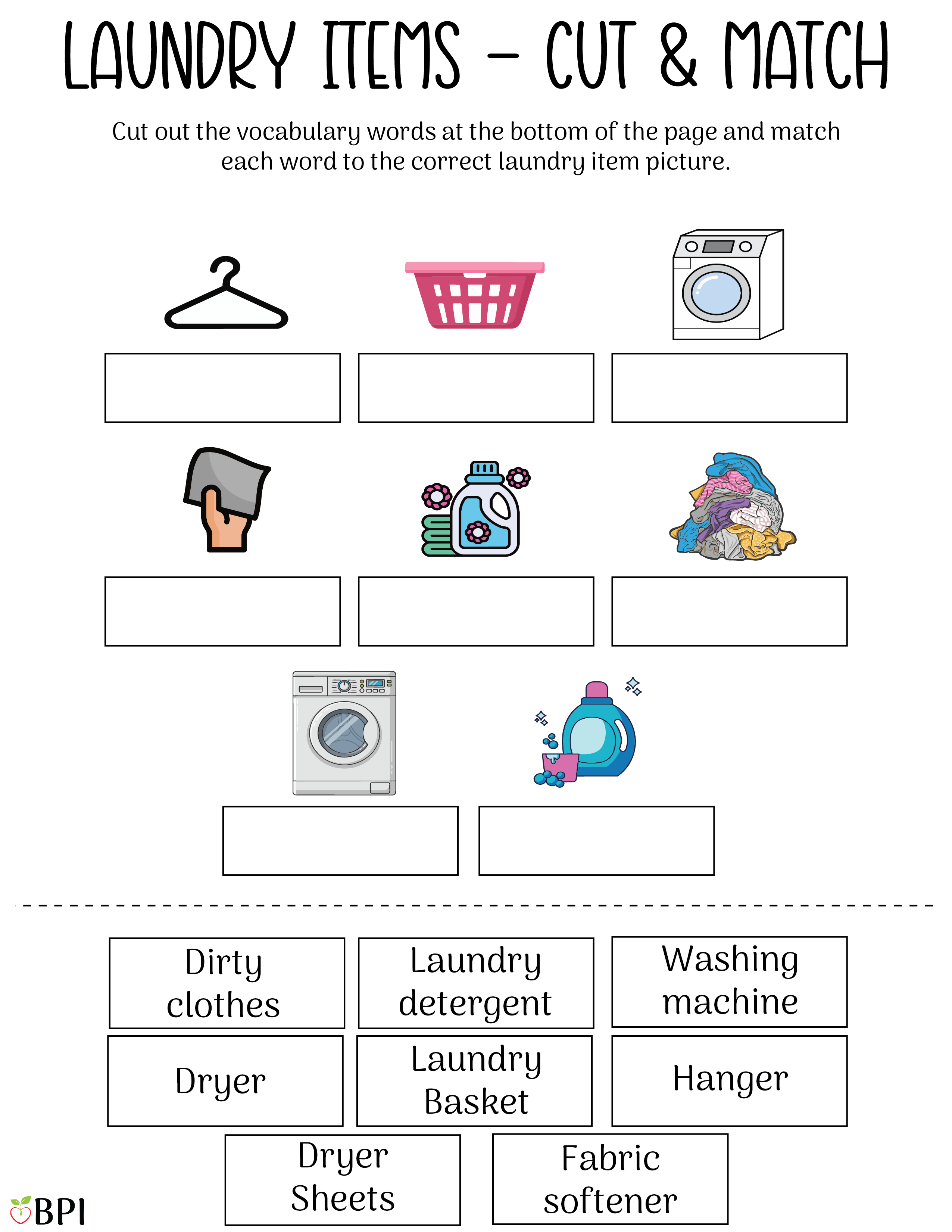 Laundry Items - Cut and Match
Cut out the vocabulary words at the bottom of the page and match each word to the correct laundry item picture.
Dirty clothes, laundry detergent, washing machine, dryer, laundry basket, hanger, dryer sheets, fabric softener. 