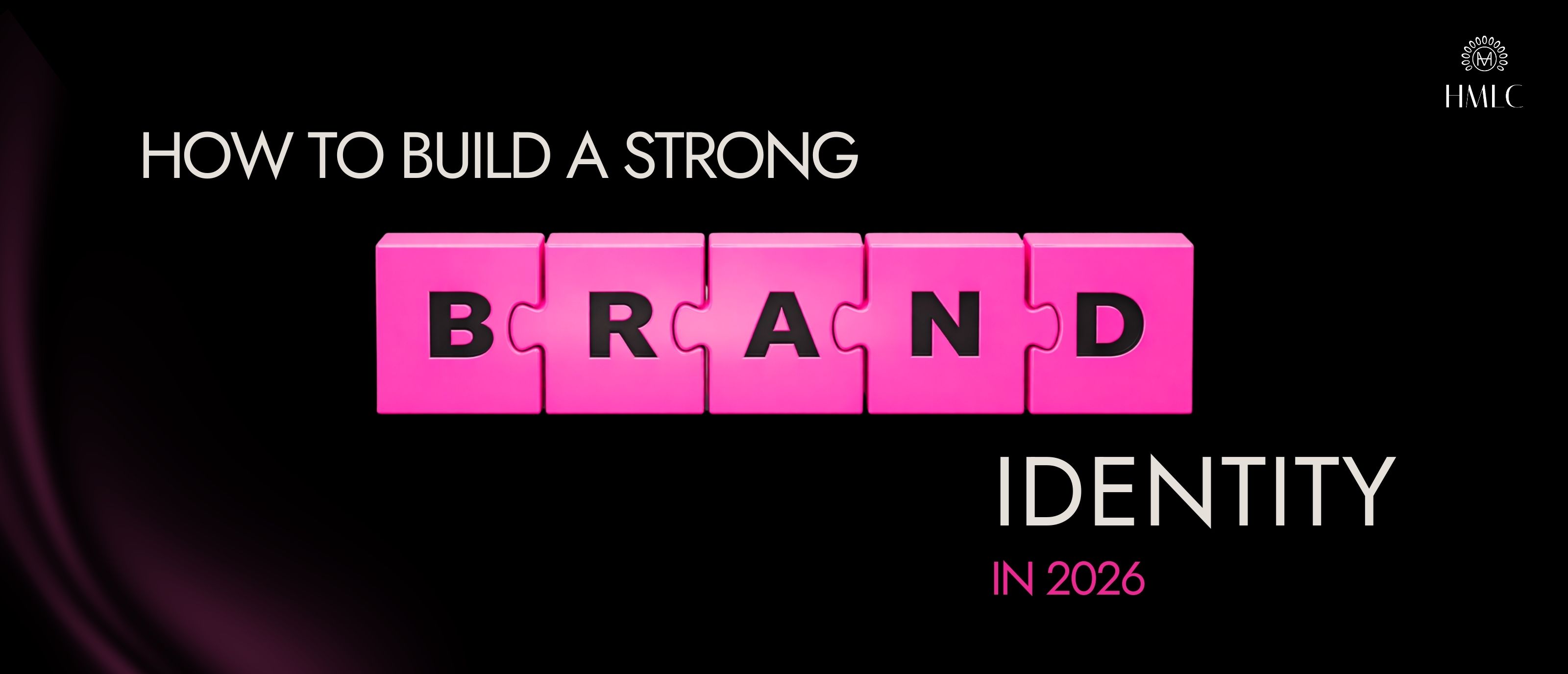 How to Build a Strong Brand Identity in 2026- HMLC