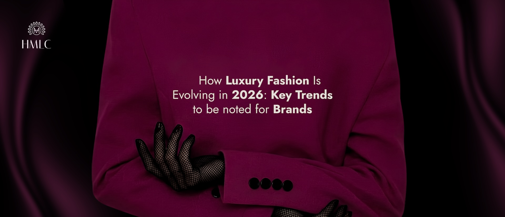 How Luxury Fashion Is Evolving in 2026 | HMLC