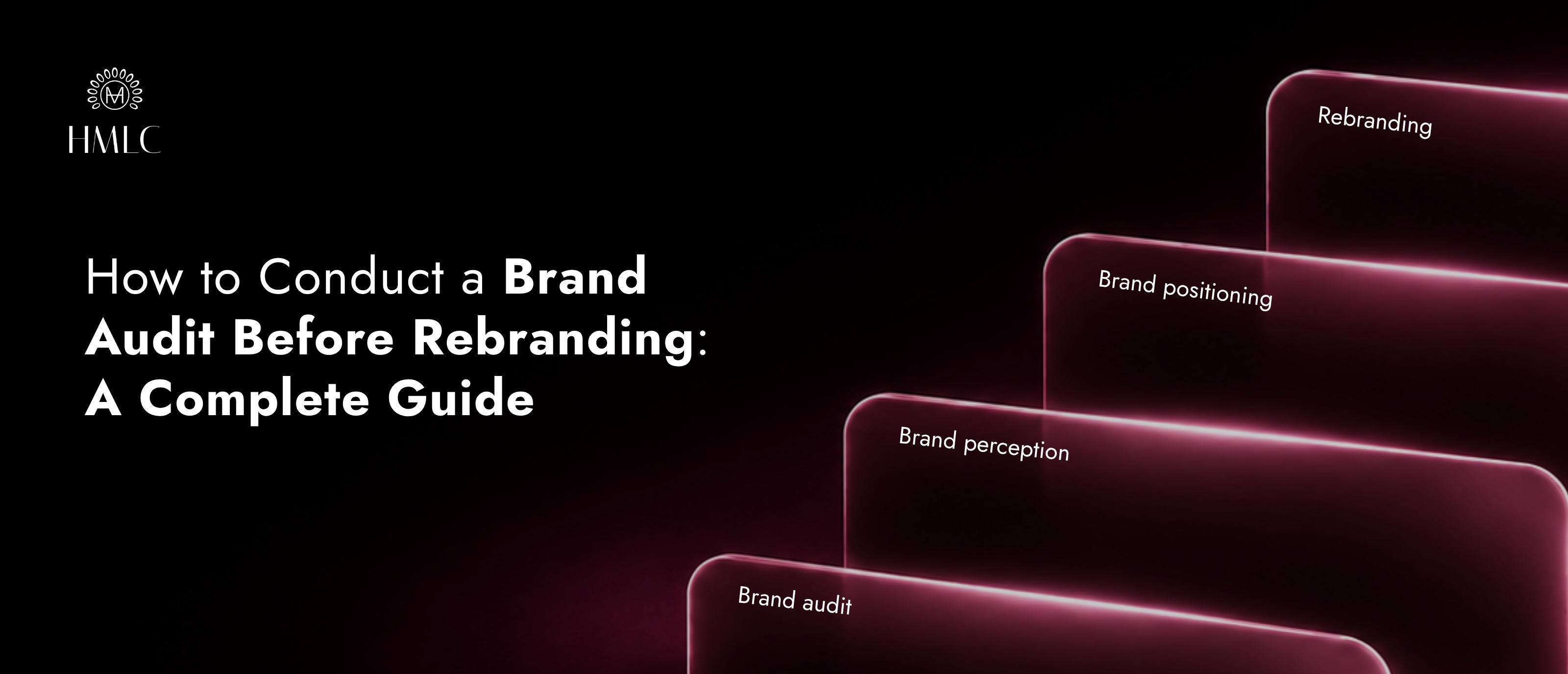 Brand Audit Before Rebranding: A Complete Guide | HMLC