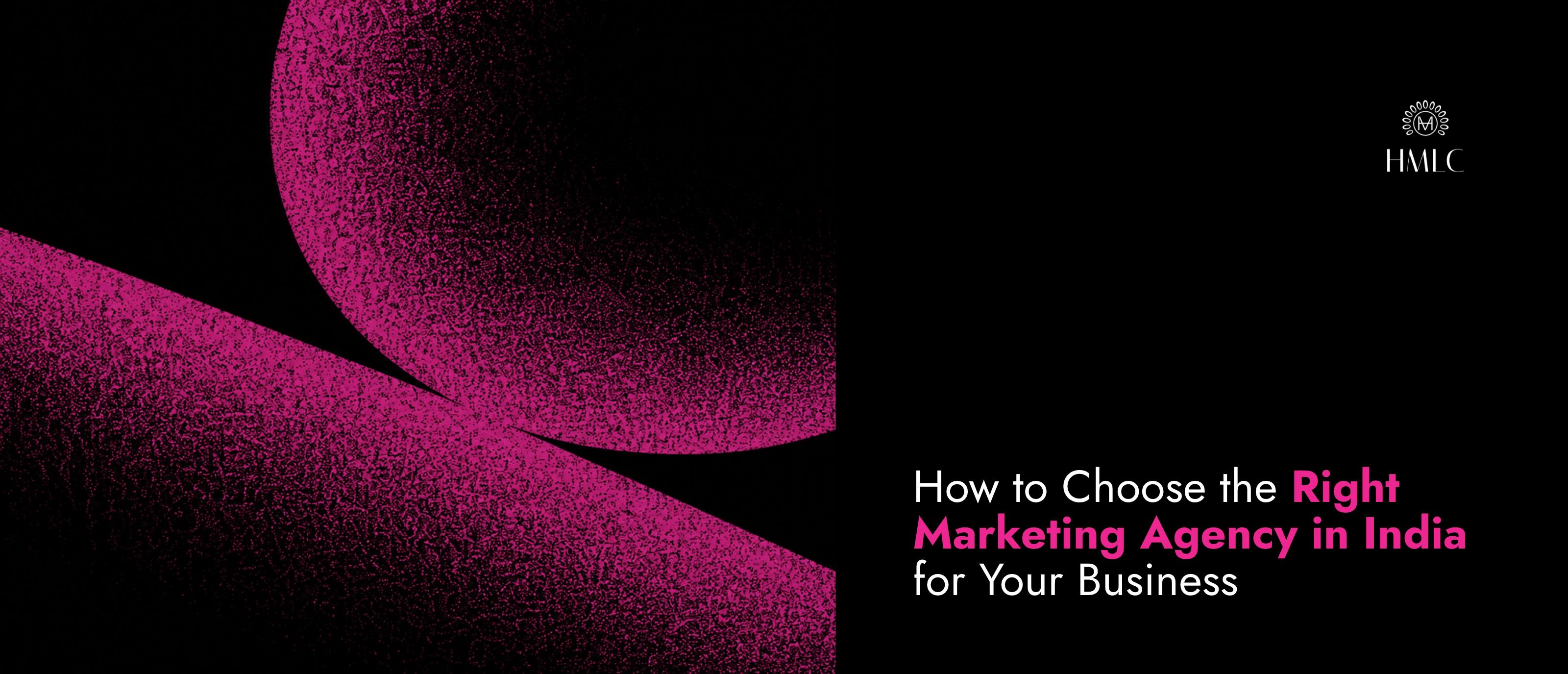How to Choose the Right Marketing Agency in India | HMLC