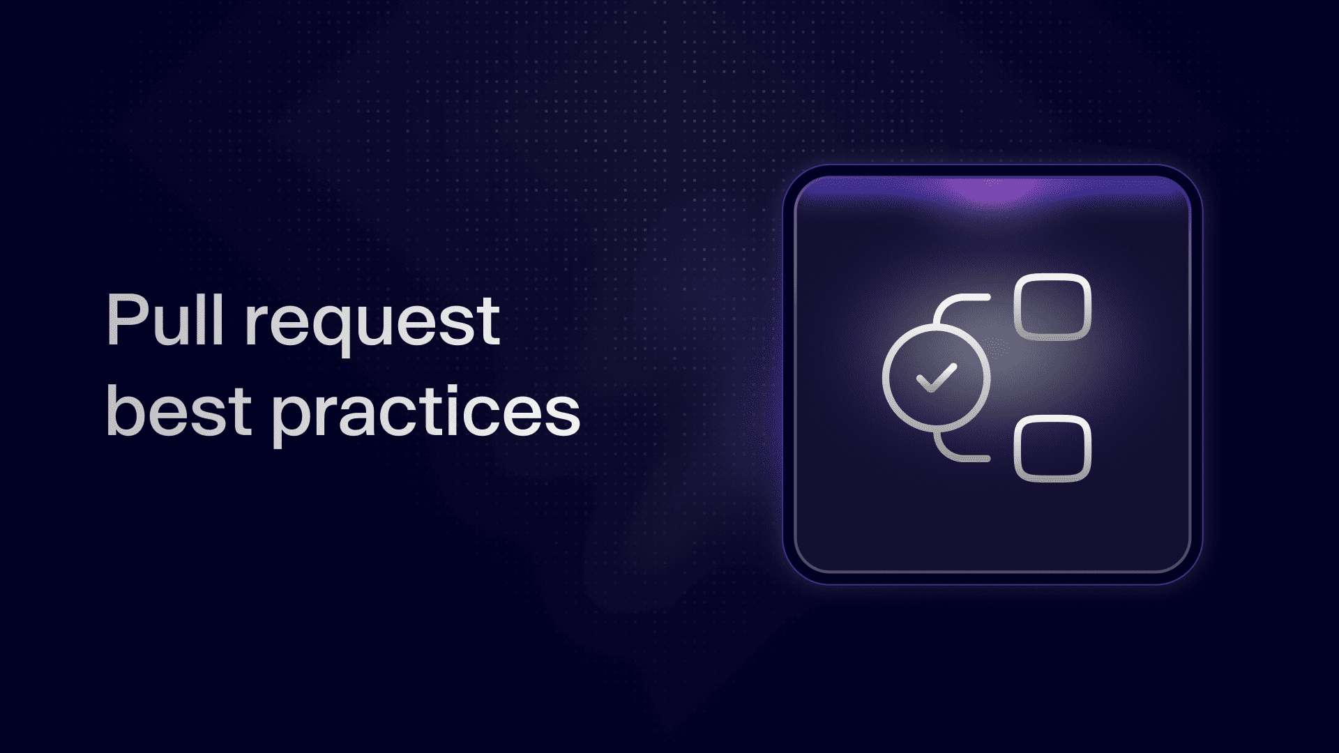 6 bonnes pratiques de Pull Request pour les développeurs