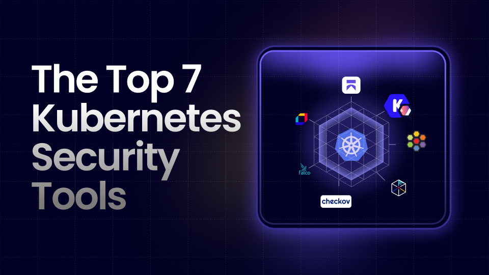 The Top 7 Kubernetes Security Tools