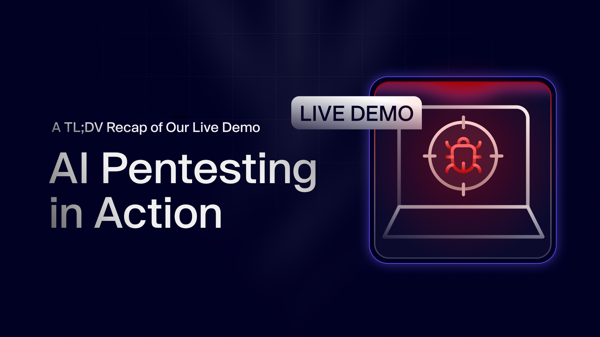 AI Pentesting in Action: A TL;DV Recap of Our Live Demo