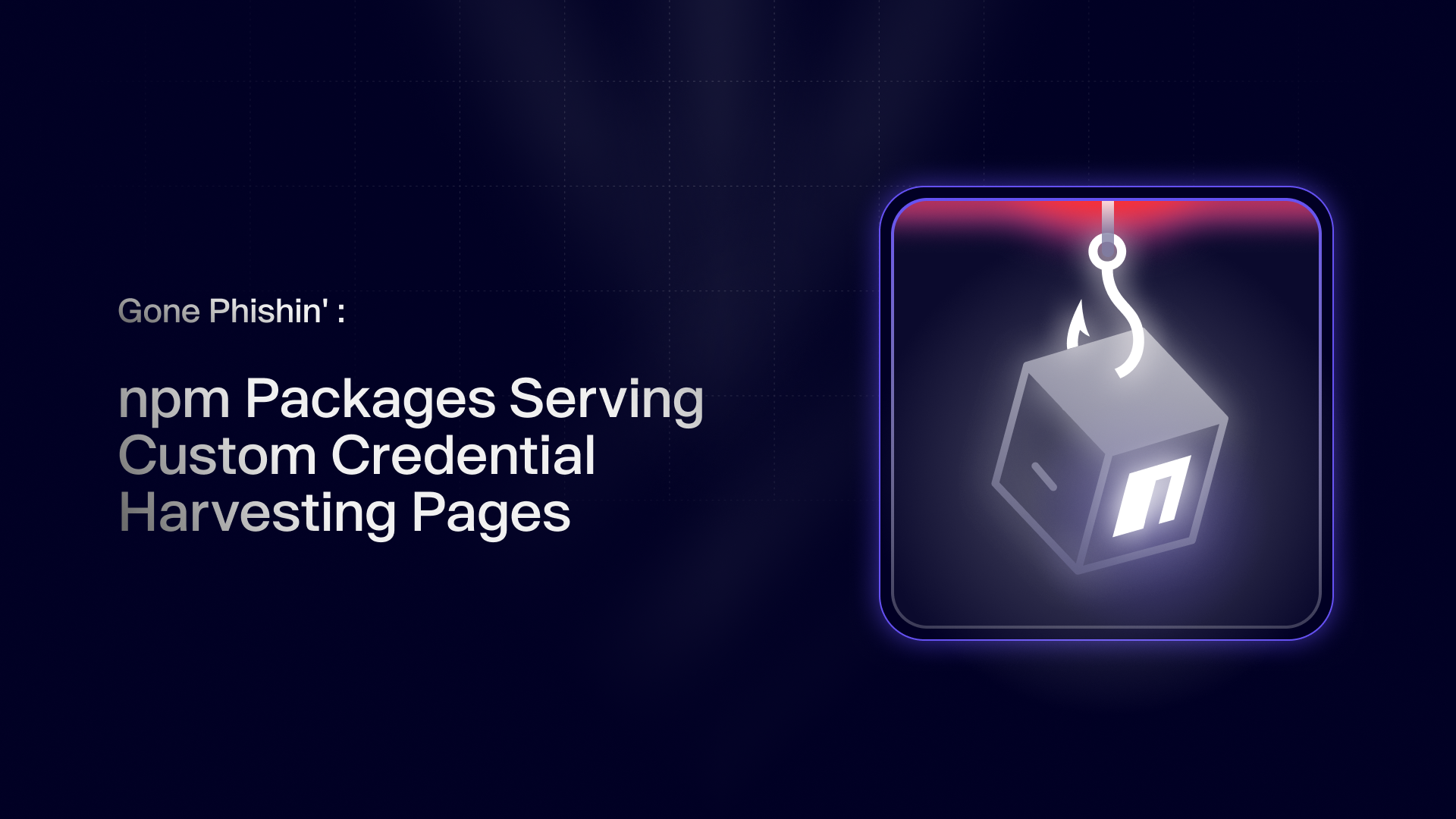 Gone Phishin': npm Packages Serving Custom Credential Harvesting Pages
