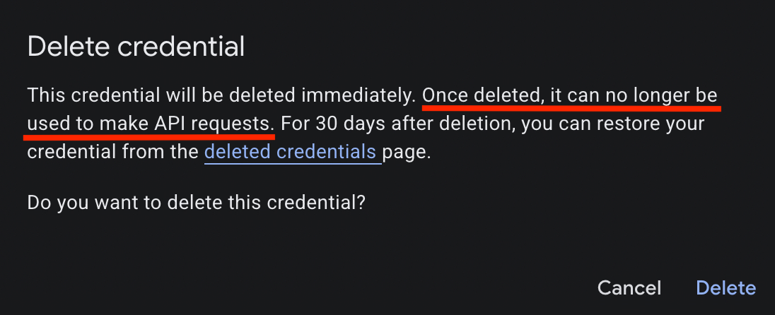 Screenshot from Google's current API key deletion dialog. It say that once deleted, keys can no longer be used to make API request. But you can restore your credential from the deleted credentials page.