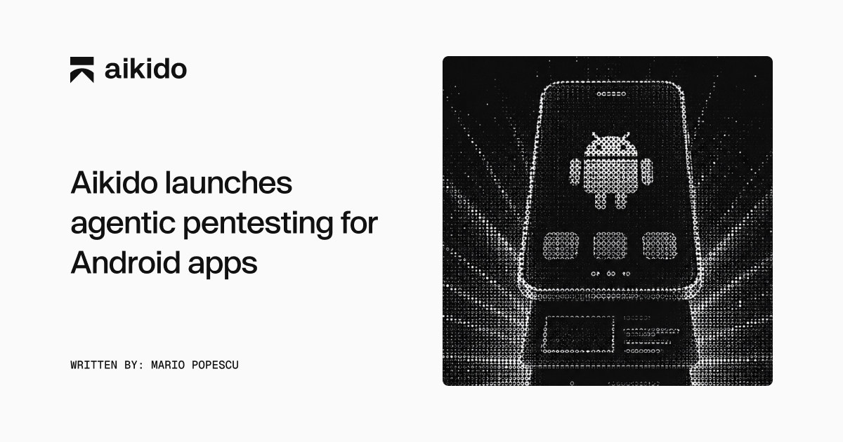 Aikido launches agentic pentesting for Android apps