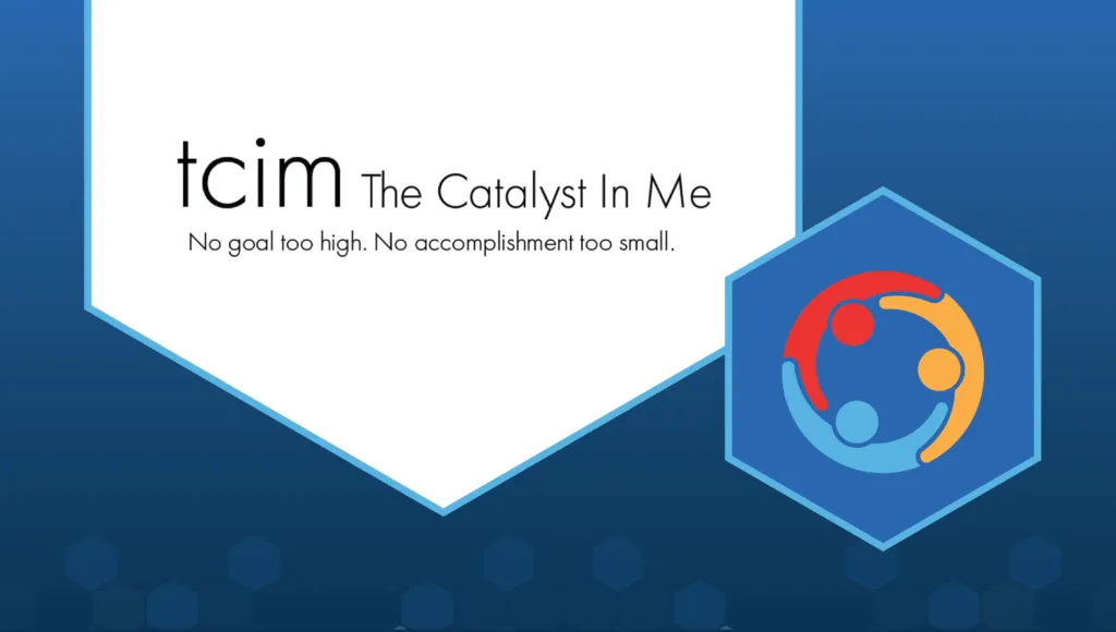 The logo of "tcim: The Catalyst in Me," alongside the subtitle text: "No goal too high. No accomplishment too small."