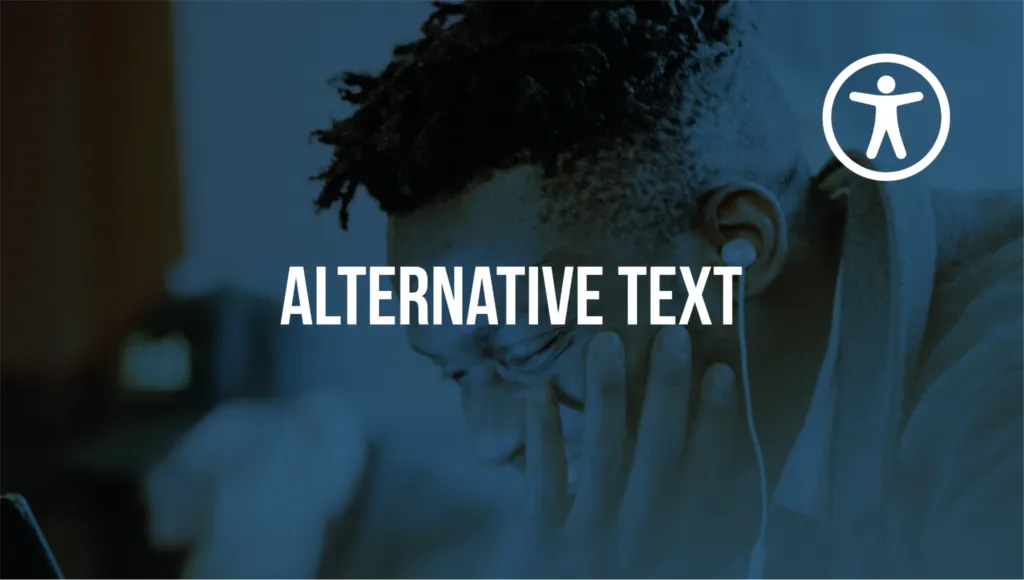 A smiling Black man wearing earphones sits at a laptop. The image has a blue filter. Text reads: “Alternative Text.” The accessibility icon is in the top right corner, it’s a stick figure in a circle.