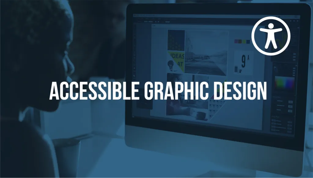 A Black woman working at a computer, with an image editing software open on the screen. Text reads: “Accessible Graphic Design.” The accessibility icon, a stick figure in a circle, is in the top right corner.