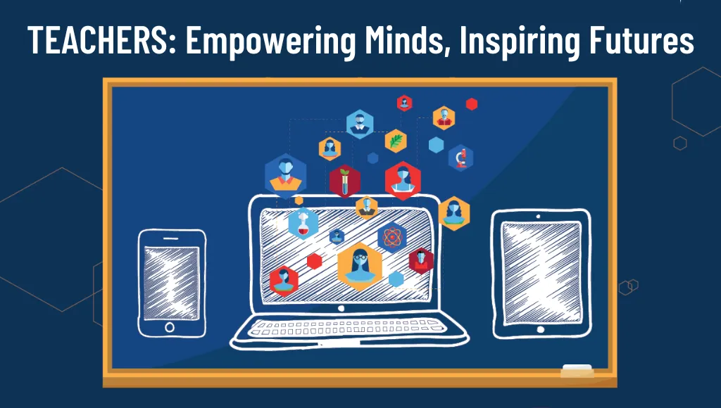 Teachers: empowering minds, inspiring futures