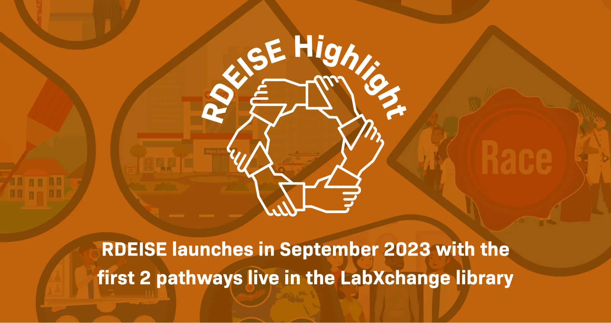 Against various illustrations related to racial equity in health care, such as a hospital and some health-care workers of color, text reads: “RDEISE Highlight: RDEISE launches in September 2023 with the first 2 pathways live in the LabXchange library.” The image has an orange filter, and the RDEISE logo is in the center of the image.