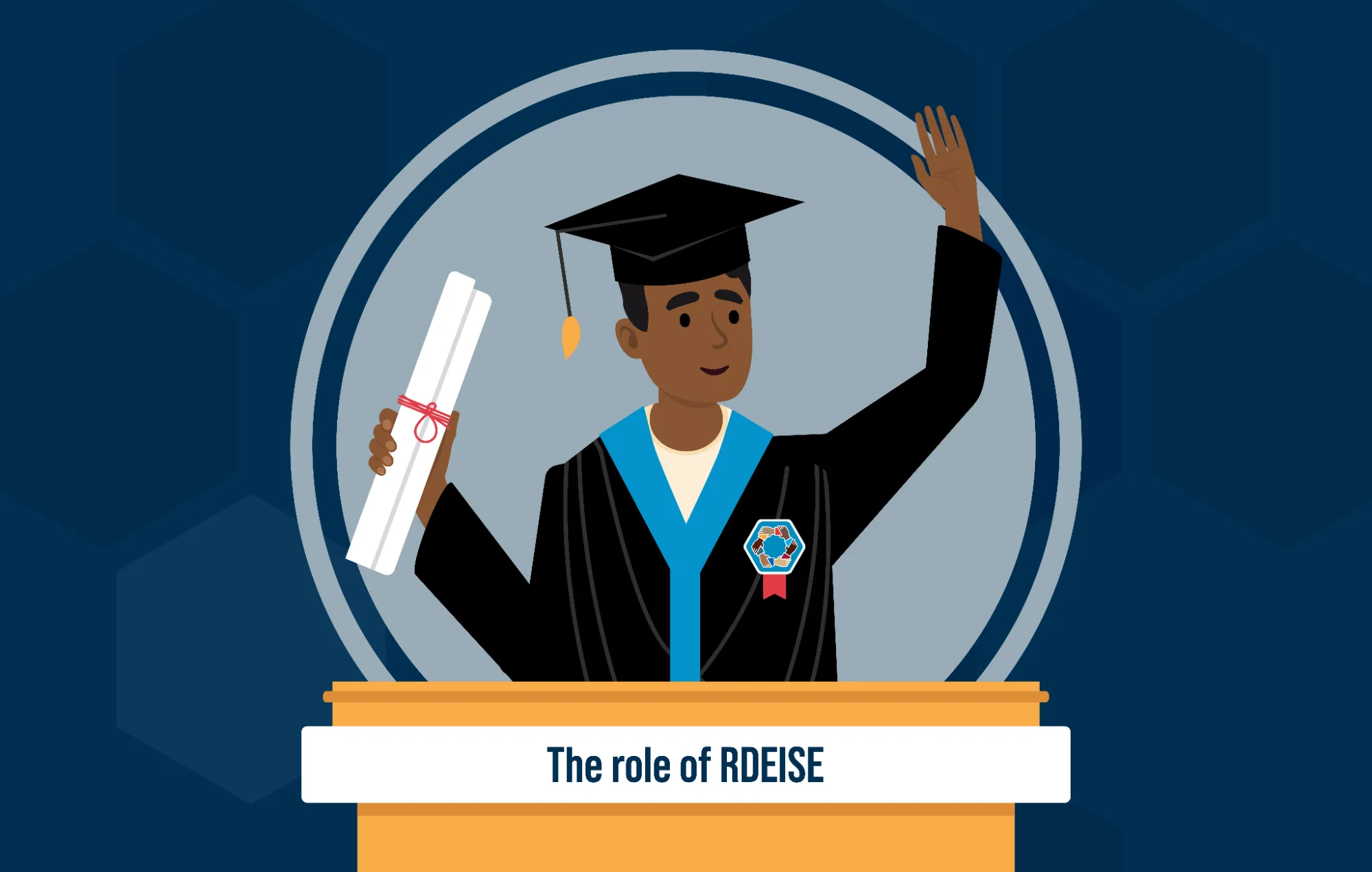Text reads: “The role of RDEISE.” A smiling Black student is standing behind a podium, wearing a graduation cap and gown. On the gown is a badge with the RDEISE logo (a circle of hands all holding each other by the wrist). The graduate is holding a rolled-up diploma and is waving at the crowd.