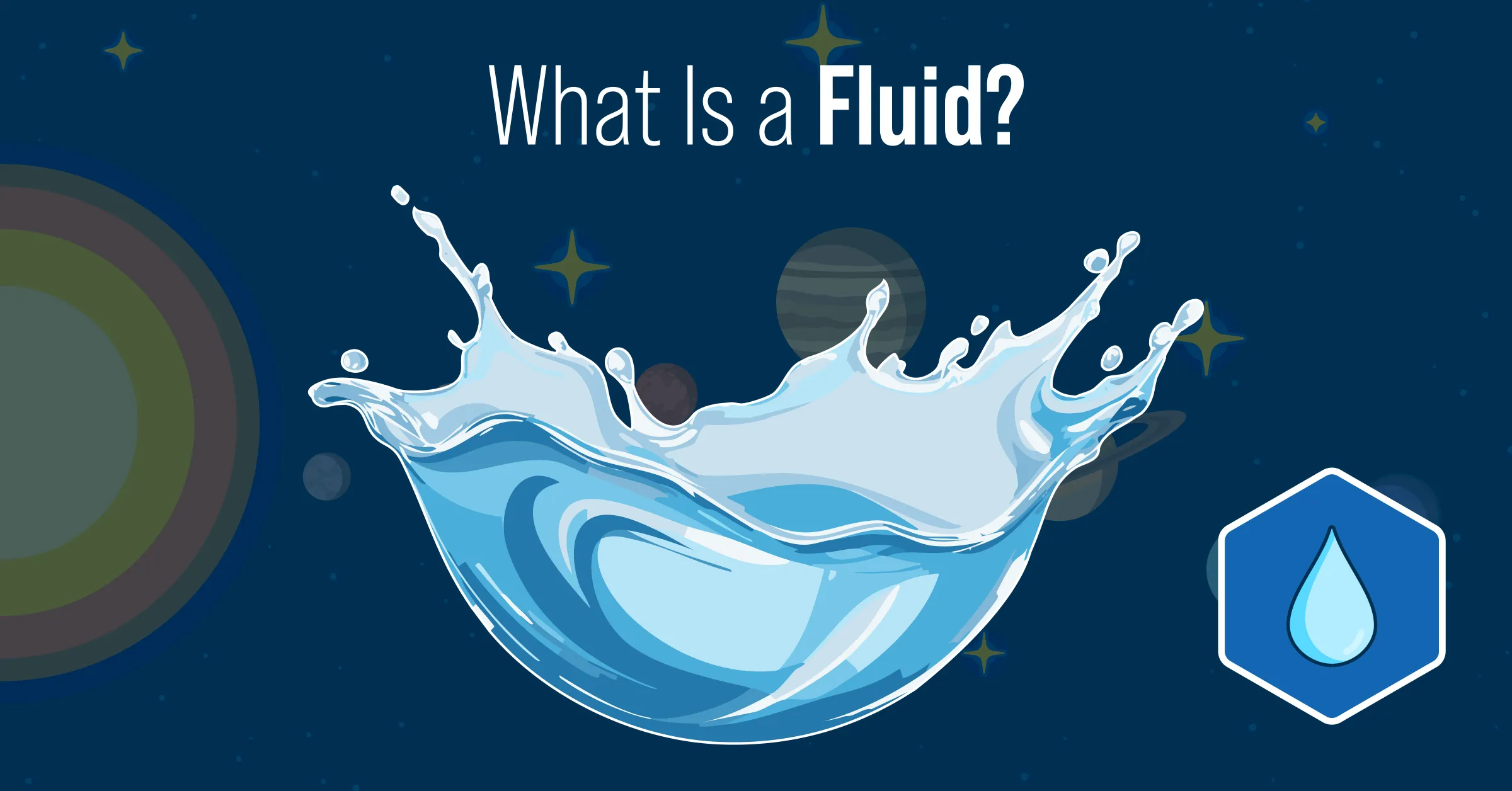 An illustration of a droplet of water expanding. Text reads: "What is a fluid?"