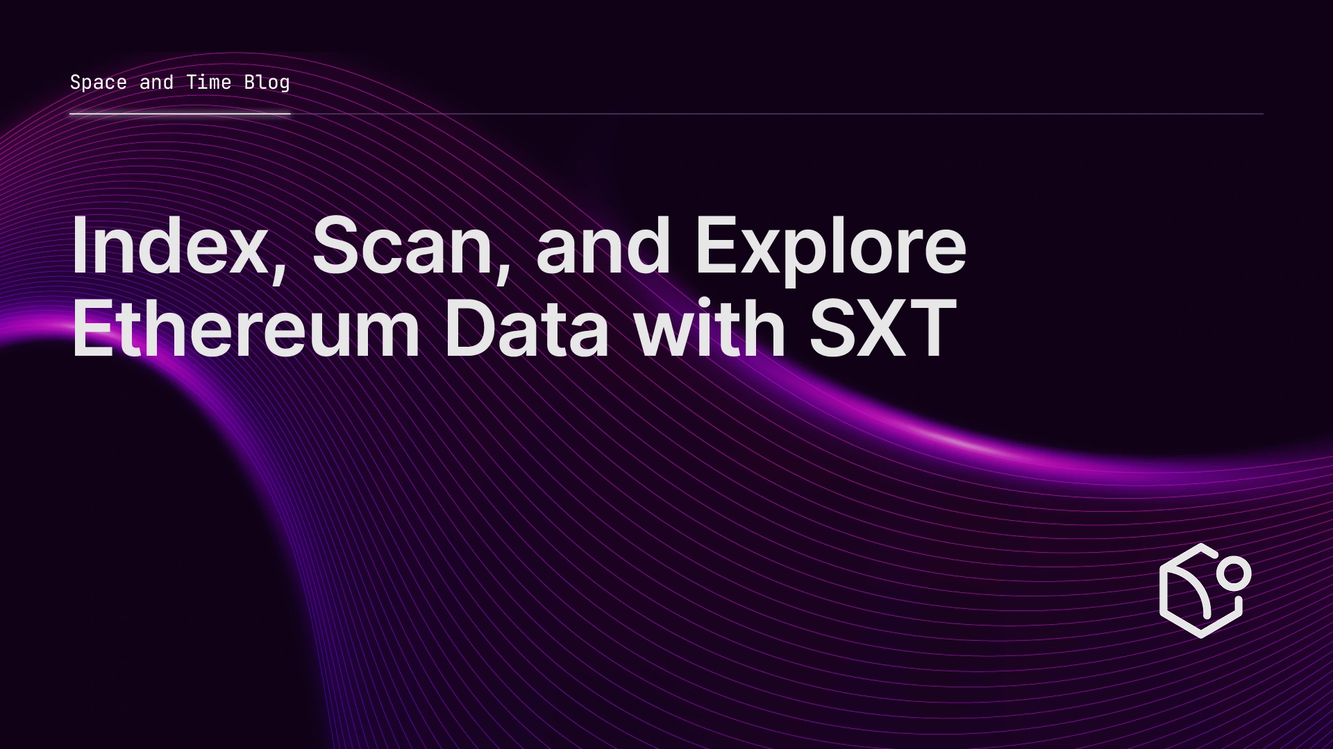 Index, Scan, and Explore Ethereum Data with SXT | Space and Time