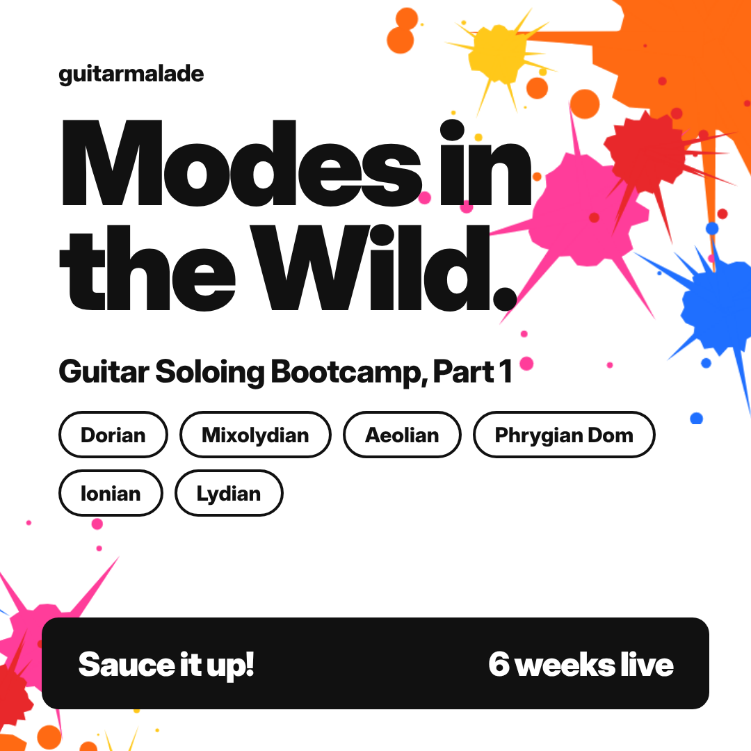 Modes in the Wild: Guitar Soloing Bootcamp, Part 1. Dorian, Mixolydian, Aeolian, Phrygian Dominant, Ionian, Lydian. 6 weeks live.