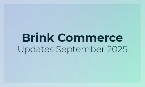 Brink Commerce Updates September 2025