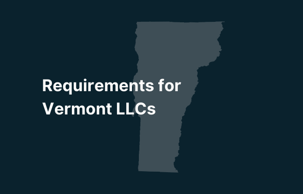 Graphic image of Vermont state silhouette in grey on a dark teal background with white text that says 'Requirements for Vermont LLCs' positioned on the left side