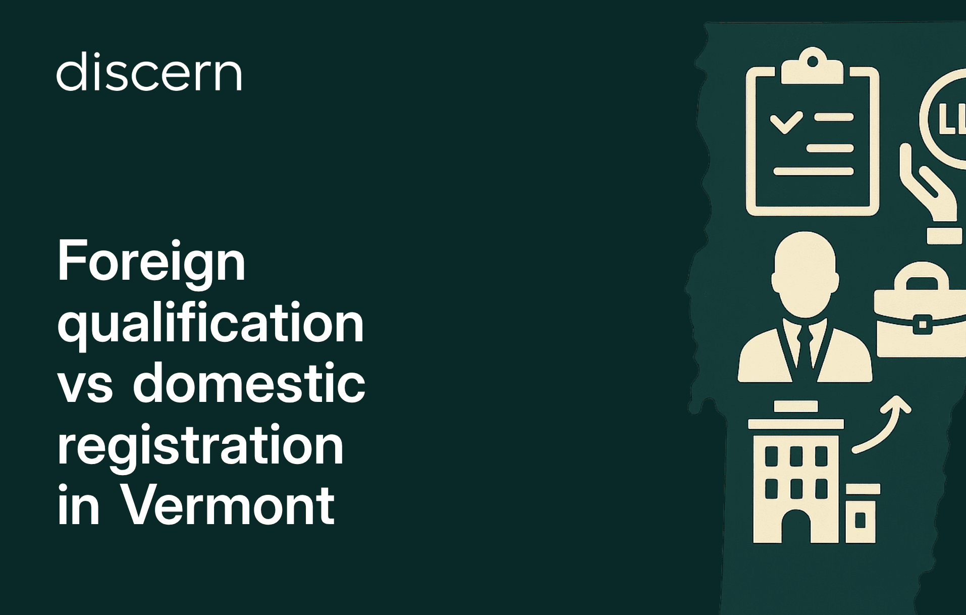 Vermont foreign qualification vs domestic registration - discern