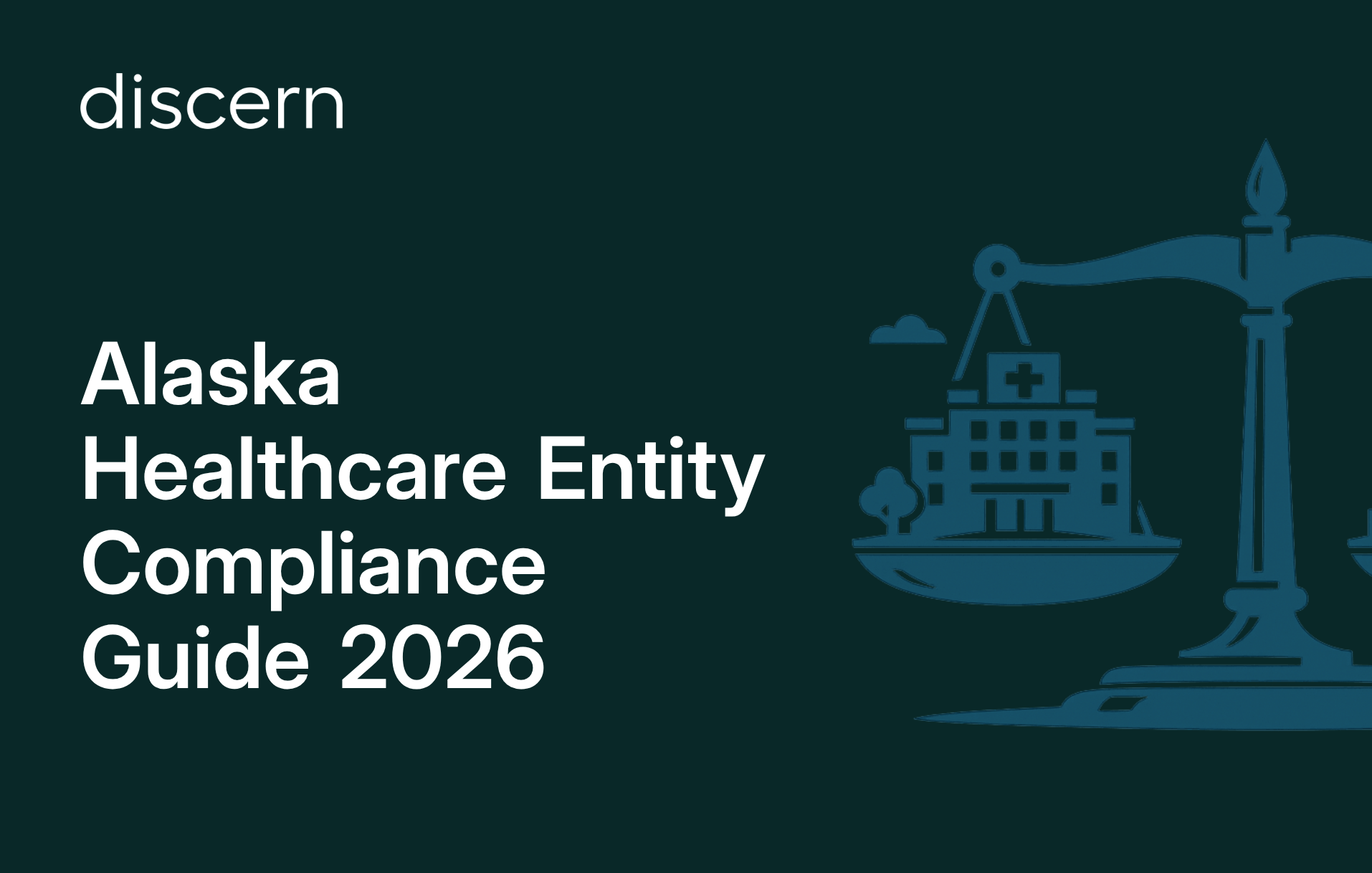 Alaska Healthcare Entity Compliance Guide 2026 by Discern