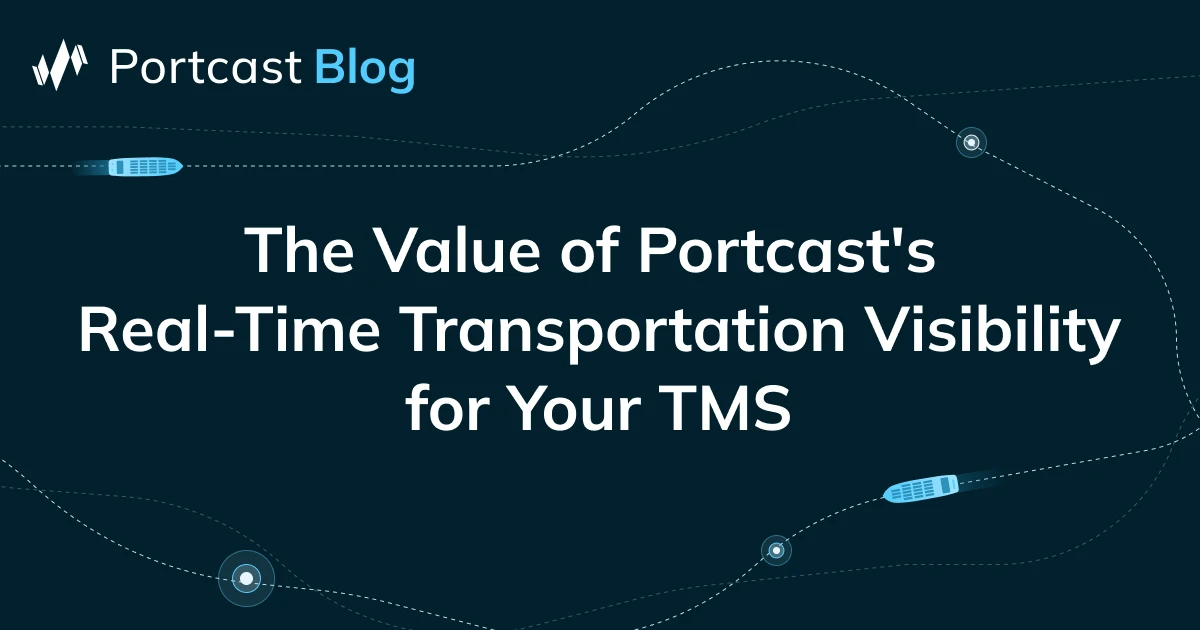 The Value of Portcast's Real-Time Transportation Visibility Solution ...