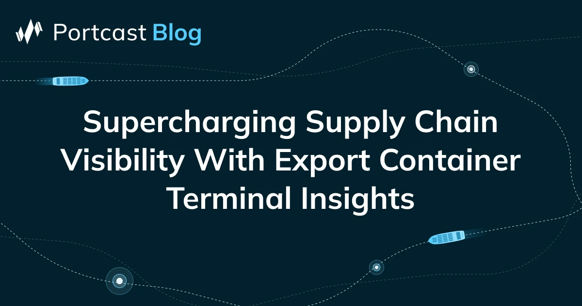 Supercharging Supply Chain Visibility with Export Container Terminal ...