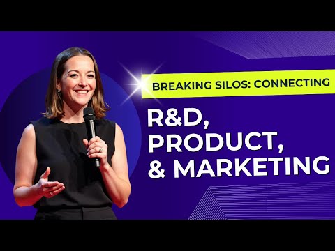 Breaking Silos: Connecting R&D, Product, and Marketing