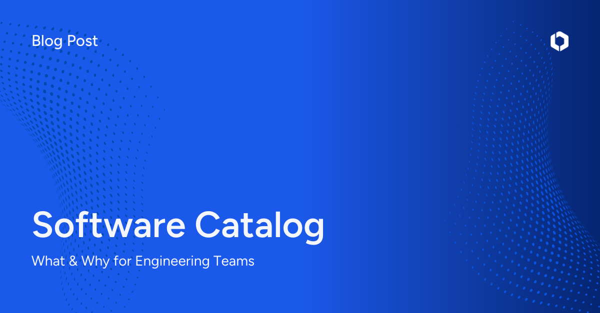 Software Catalog: What and Why for Engineering Teams