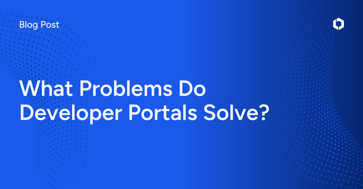 What Problems Do Developer Portals Solve?