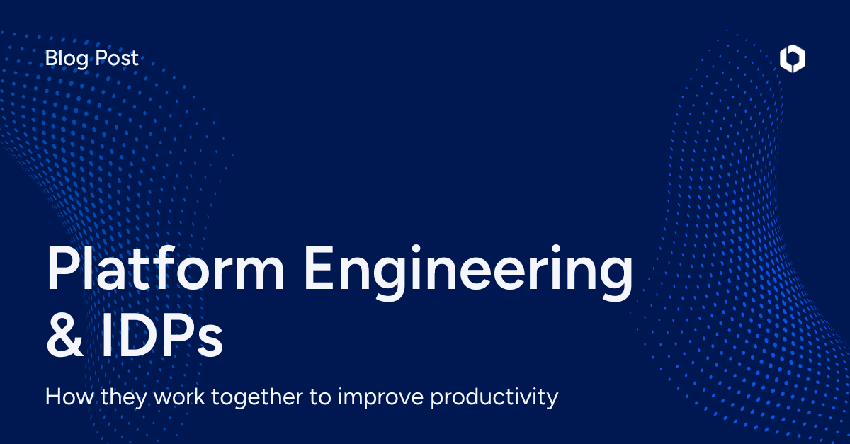 Platform engineering and IDPs: How they work together to improve developer productivity