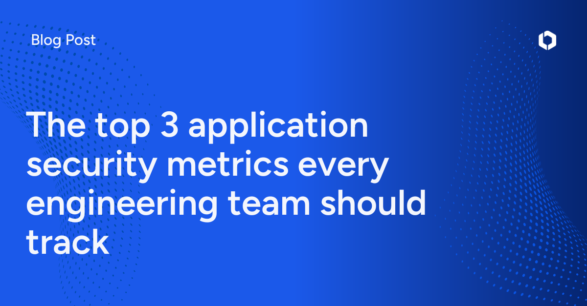 The top 3 application security metrics every engineering team should track