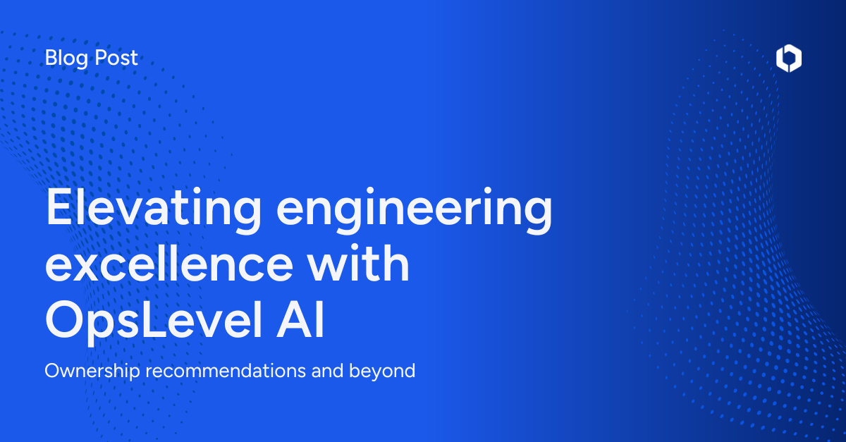 Elevating engineering excellence with OpsLevel AI: ownership recommendations and beyond
