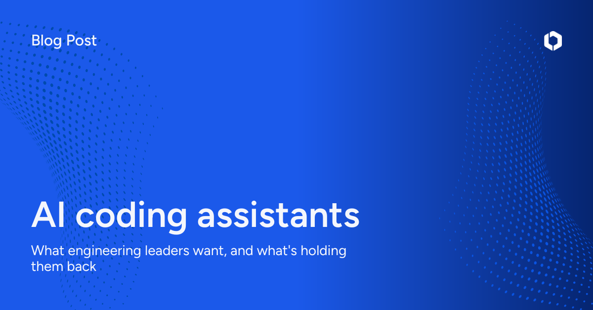 AI coding assistants: what engineering leaders want, and what's holding them back