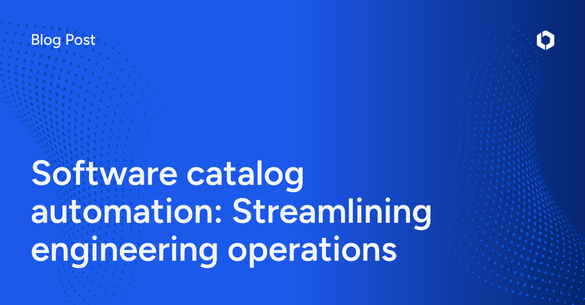 Software catalog automation: Streamlining engineering operations