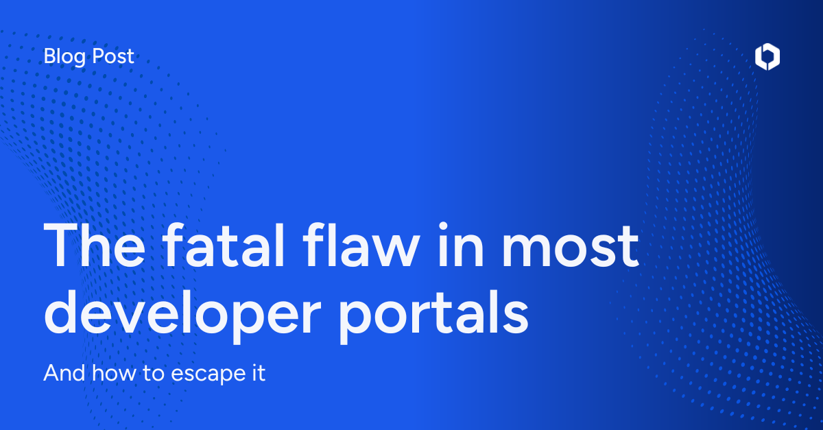 The fatal flaw in most developer portals (and how to escape it)