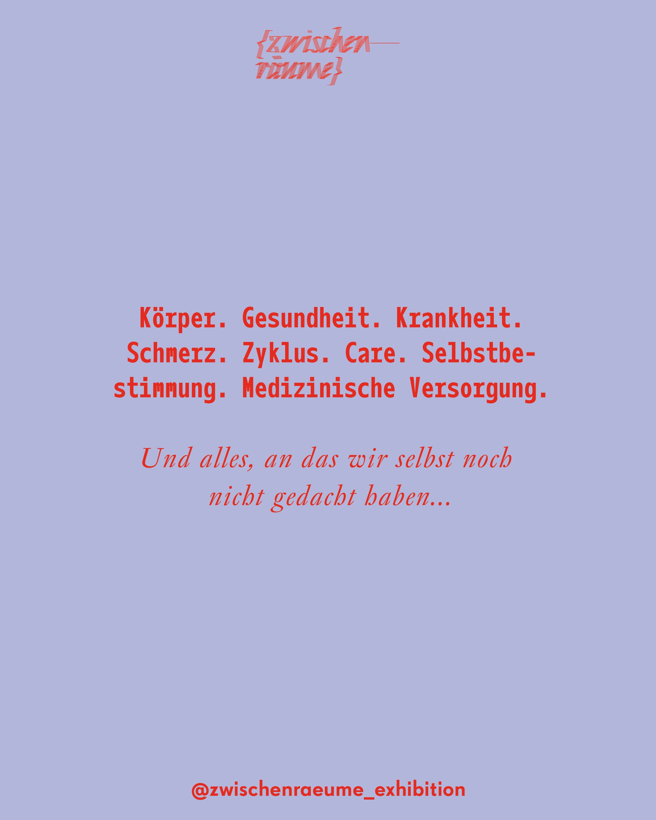 Themen: Körper, Gesundheit, Krankheit, Schmerz, Zyklus, Care, Selbstbestimmung, medizinische Versorgung