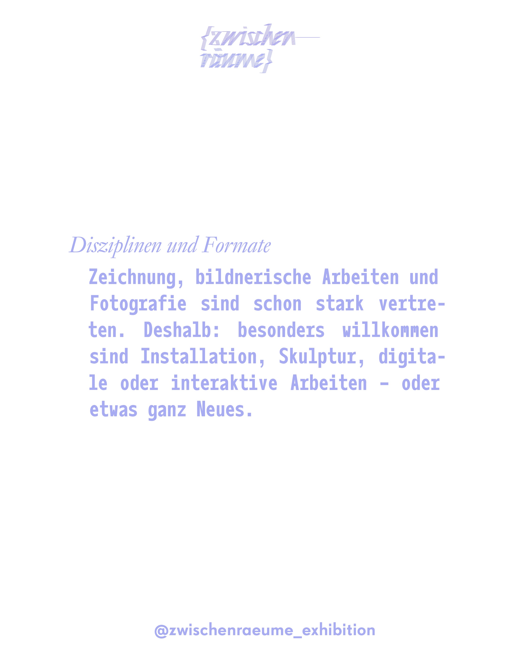 Disziplinen und Formate: besonders willkommen sind Installation, Skulptur, digitale oder interaktive Arbeiten